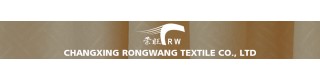 CHANGXING RONGWANG TEXTILE CO., LTD.