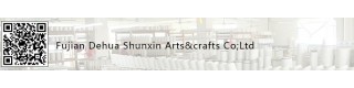 FUJIAN DEHUA SHUNXIN ARTS&CRAFTS CO., LTD.