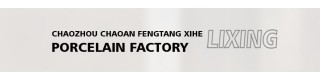 CHAOZHOU CHAOAN FENGTANG XIHE LIXING PORCELAIN FACTORY