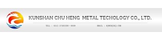 KUNSHAN CHU HENG METAL TECHNOLOGY CO., LTD.